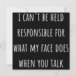 i can't be held responsible for what my face does save the date