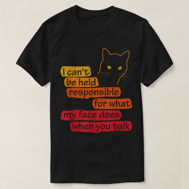 I Can't Be Held Responsible What My Face Does When T-Shirt (Design Front)