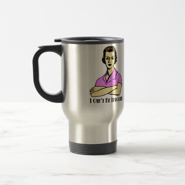 I Cant Be Involved Travel Mug (Left)