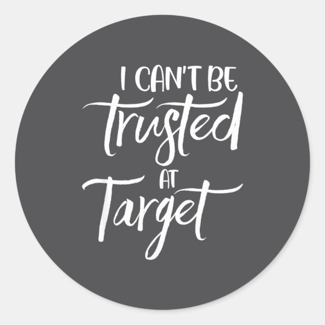 I Can't Be Trusted At Target Funny Quote  Classic Round Sticker (Front)
