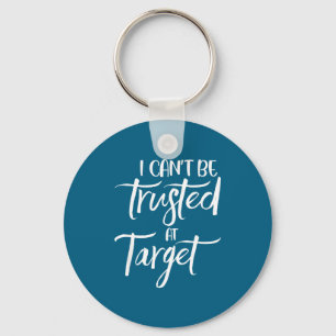I Can't Be Trusted At Target Funny Quote  Key Ring