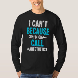 I Can't Because I'm On Call Anaesthetist T-Shirt
