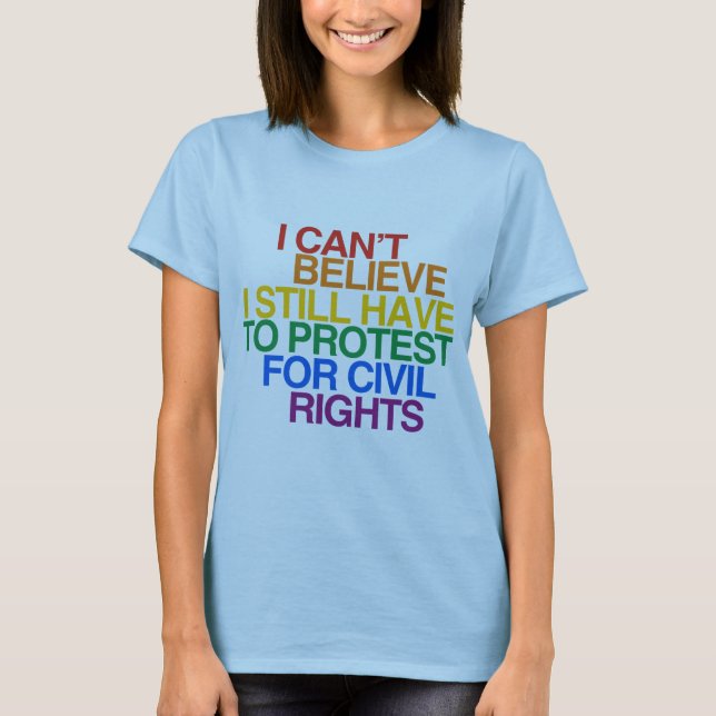 I CAN'T BELIEVE I STILL HAVE TO PROTEST T-Shirt (Front)