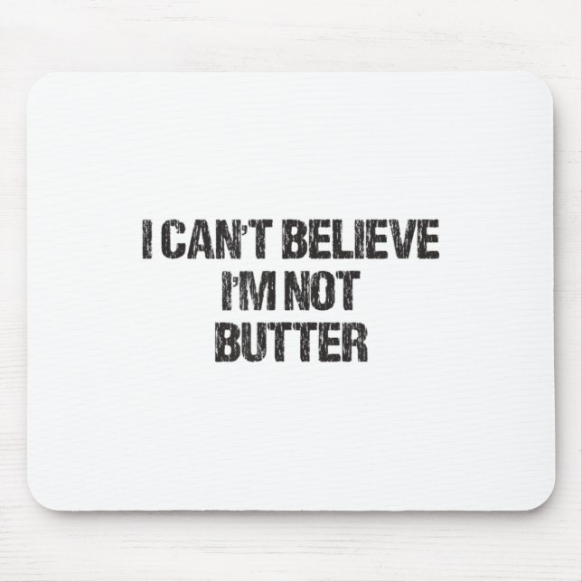 I Can't Believe I'm Not Butter  Mouse Pad (Front)