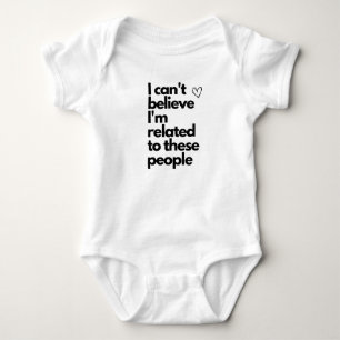 I can't believe I'm related to these people Baby Bodysuit