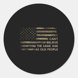 I Can't Believe I'm The Same Age As Old People Fun Classic Round Sticker