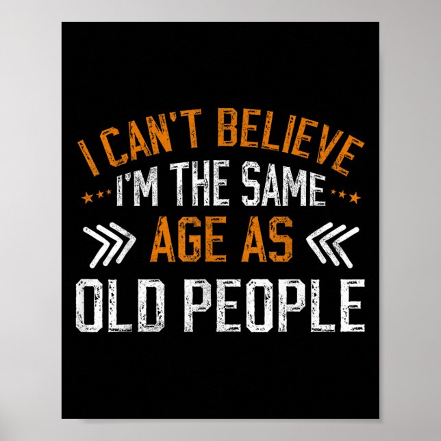 I Can't Believe I'm The Same Age As Old People Vin Poster (Front)