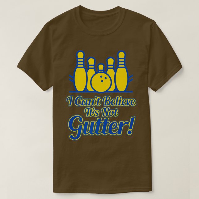 I Cant Believe Its Not Gutter Bowling Team Gift  T-Shirt (Design Front)