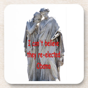 I CAN'T BELIEVE THEY RE-ELECTED OBAMA COASTER