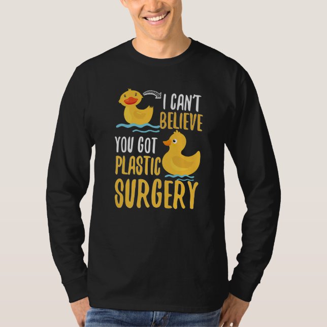 I Cant Believe You Got Plastic Surgery Duck Pun Fa T-Shirt (Front)