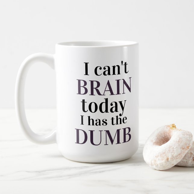 I can't brain today I has the dumb Coffee Mug (With Donut)