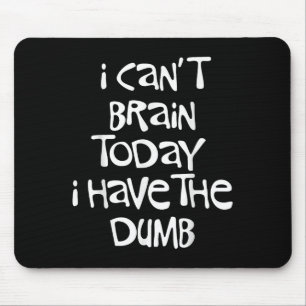 I Can't Brain Today I Have The Dumb Brain Fog Clou Mouse Pad