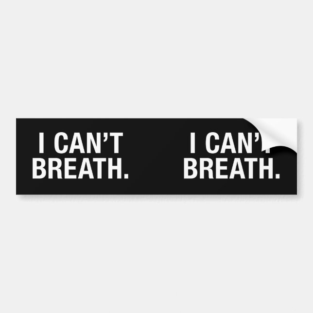 I Can't Breath Bumper Sticker (Front)