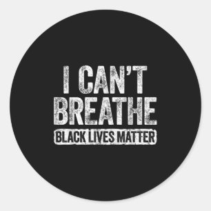 I Can't Breathe Black Lives Classic Round Sticker