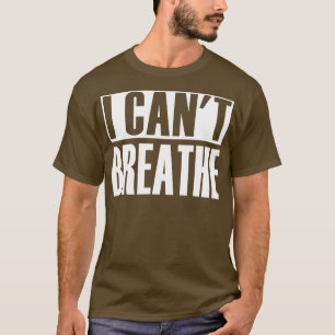 I Cant Breathe T-Shirt