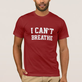I CAN'T BREATHE T-Shirt
