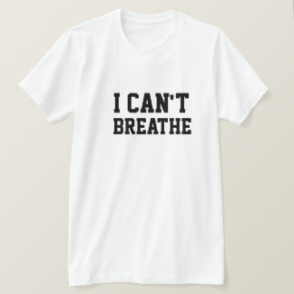 I CAN'T BREATHE T-Shirt