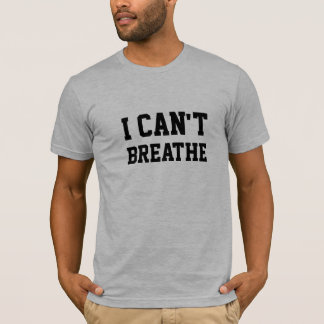I CAN'T BREATHE T-Shirt