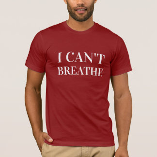I CAN'T BREATHE T-Shirt