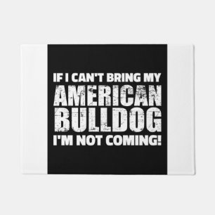 I Can't Bring My American Bulldog I'm Not Coming Doormat