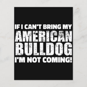 I Can't Bring My American Bulldog I'm Not Coming Flyer