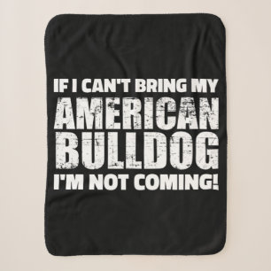 I Can't Bring My American Bulldog I'm Not Coming Sherpa Blanket
