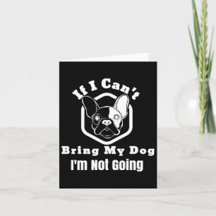 I Can't Bring My Dog I'm Not Going Frenchy Design  Card