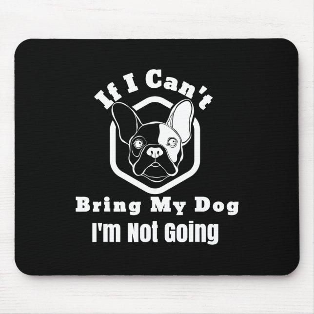 I Can't Bring My Dog I'm Not Going Frenchy Design  Mouse Pad (Front)
