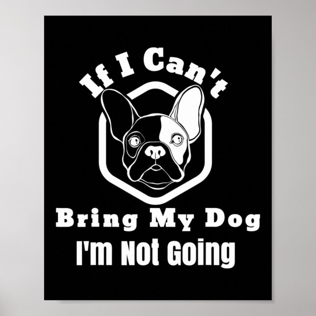 I Can't Bring My Dog I'm Not Going Frenchy Design  Poster (Front)