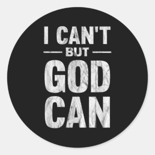 I Can't But God Can  Classic Round Sticker