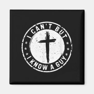 I Can't But I Know A Guy Christian Faith Believer Magnet