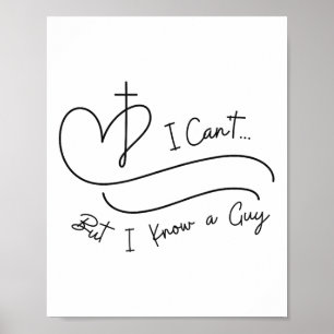 I Can't But I Know A Guy Christian Faith Believer Poster