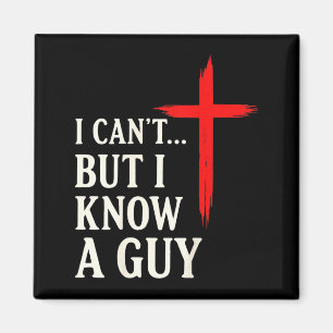 I Can't But I Know A Guy Christian Faith Humor Shi Magnet