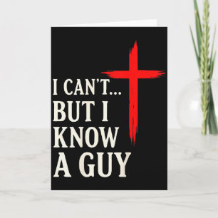 I Cant But I Know A Guy Christian Faith Humor Shir Card