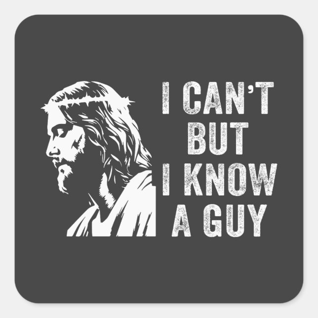 I Cant But I Know a Guy Christian Faith Square Sticker (Front)