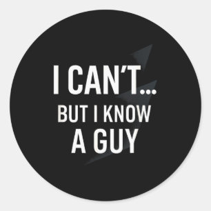 I Cant... But I Know A Guy - Funny Christian Humor Classic Round Sticker