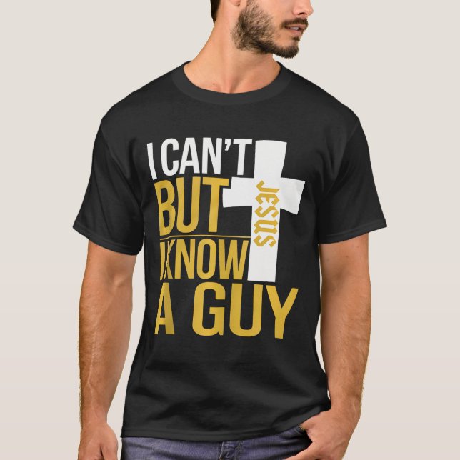 I Cant But I Know A Guy - Funny Christian Jesus Cr T-Shirt (Front)