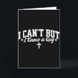 I Cant But I Know A Guy Funny Jesus Christian Cros Card<br><div class="desc">I Cant But I Know A Guy Funny Jesus Christian Cross Tee</div>