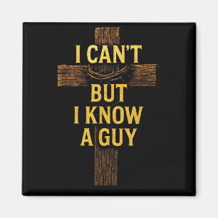 I Cant But I Know A Guy - Jesus Cross Christian  Magnet