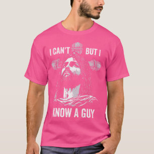 I Can'T But I Know A Guy Jesus Cross Christian T-Shirt