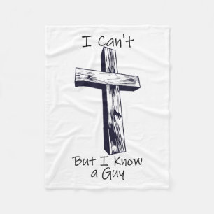 I Can't But I Know A Guy Jesus Cross Fleece Blanket
