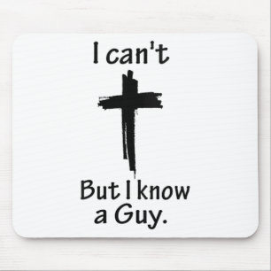 I Can't But I Know A Guy Jesus Cross Funny Christi Mouse Pad