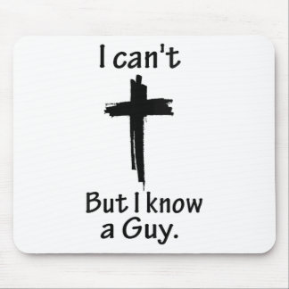 I Can't But I Know A Guy Jesus Cross Funny Christi Mouse Pad
