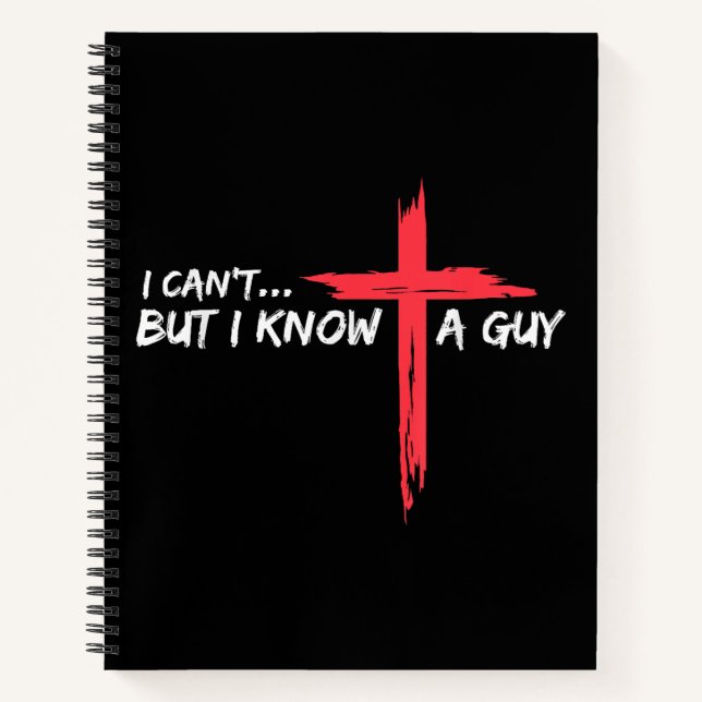I Can't But I Know A Guy Jesus Cross Funny Christi Notebook (Front)
