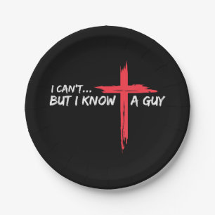 I Can't But I Know A Guy Jesus Cross Funny Christi Paper Plate