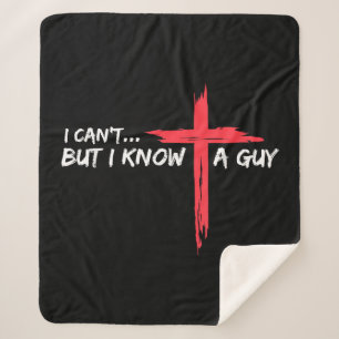 I Can't But I Know A Guy Jesus Cross Funny Christi Sherpa Blanket