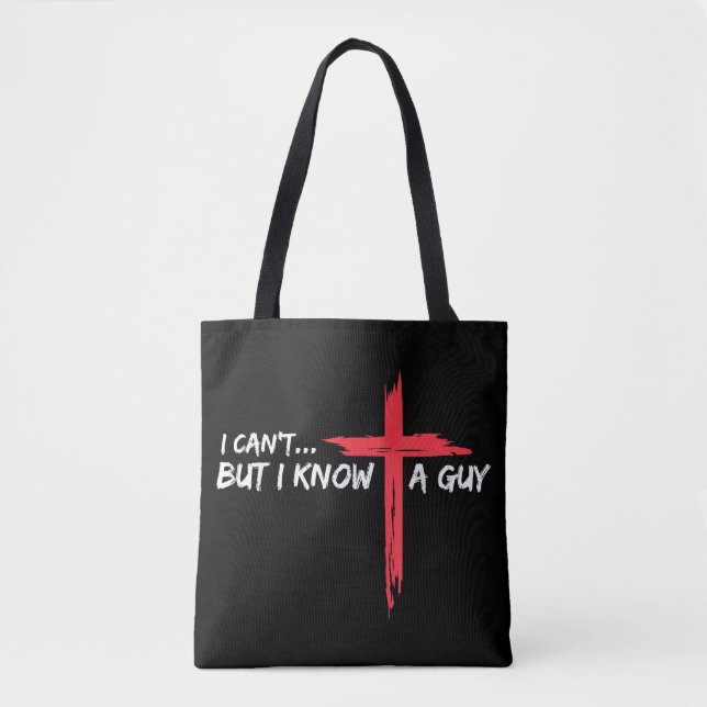 I Can't But I Know A Guy Jesus Cross Funny Christi Tote Bag (Front)