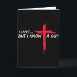 I Cant But I Know-a Guy-jesus-cross Funny-christia Card<br><div class="desc">I Cant But I Know-a Guy-jesus-cross Funny-christian</div>