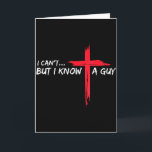 I Cant But I Know-a Guy-jesus-cross Funny-christia Card<br><div class="desc">I Cant But I Know-a Guy-jesus-cross Funny-christian</div>