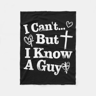 I Cant But I Know A Guy Jesus Cross Funny Fleece Blanket